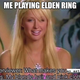 Paris Hilton smiles under blocky white text that says "me playing Elden Ring."